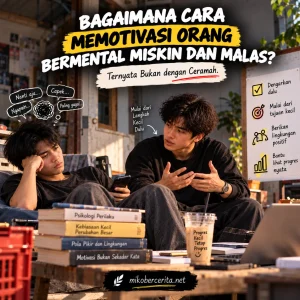 Bagaimana Cara Memotivasi Orang Bermental Miskin dan Malas? Ternyata Bukan dengan Ceramah
